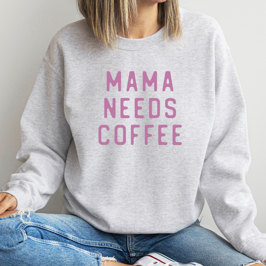 Mama Needs Coffee Sweatshirt