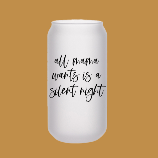 All mama wants is a silent night Beer Can Glass