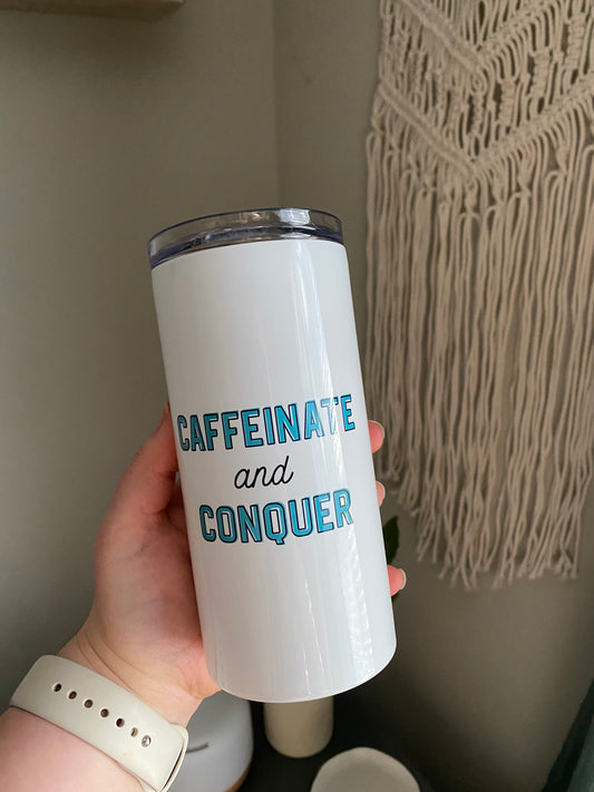 Caffeinate and Conquer Tumbler