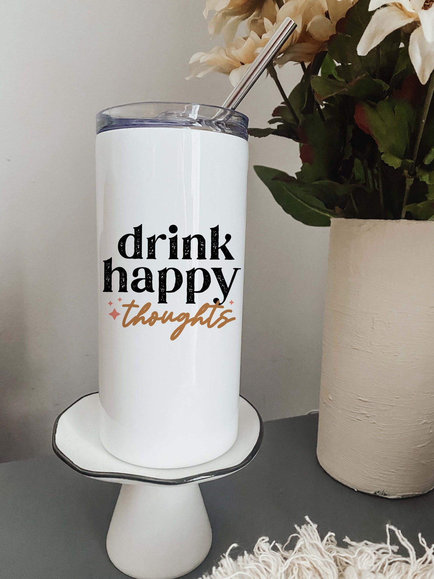 Drink Happy Thoughts Tumbler